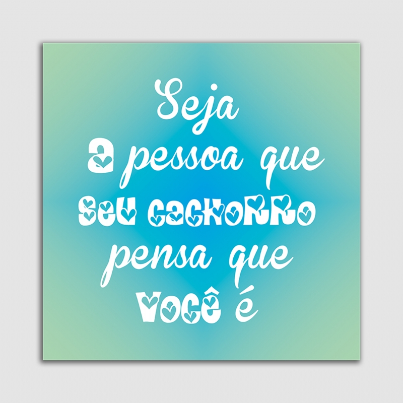 Placa Decorativa Pet MDF 20x20 Seja quem seu cachorro pensa que voc .